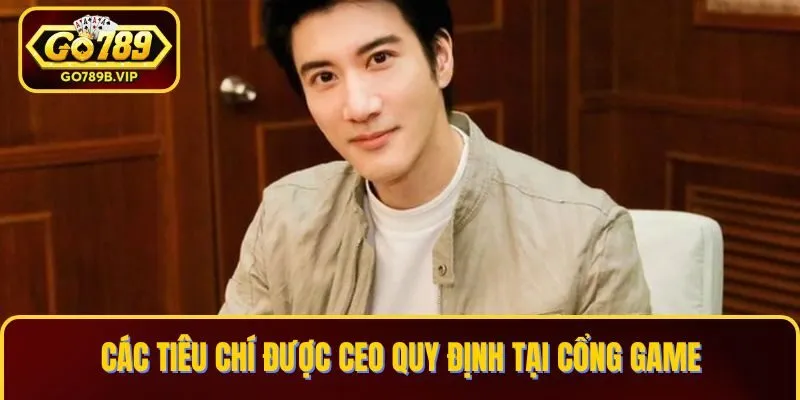 Các tiêu chí được CEO quy định tại cổng game Các tiêu chí được CEO quy định tại cổng game
