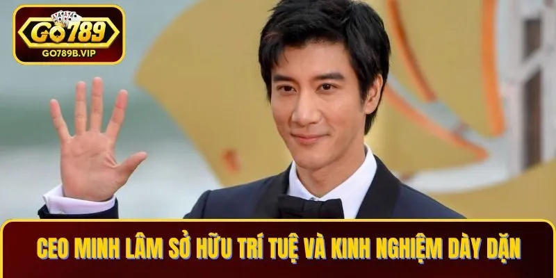 CEO Minh Lâm sở hữu trí tuệ và kinh nghiệm dày dặn CEO Minh Lâm sở hữu trí tuệ và kinh nghiệm dày dặn