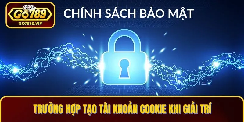 Trường hợp tạo tài khoản Cookie khi giải trí Trường hợp tạo tài khoản Cookie khi giải trí