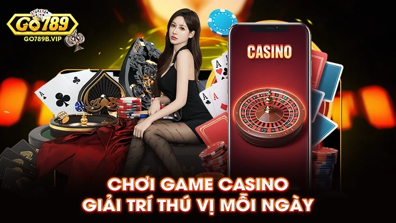 Chơi game casino giải trí thú vị mỗi ngày Chơi game casino giải trí thú vị mỗi ngày