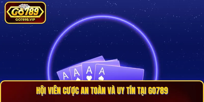 Hội viên cược an toàn và uy tín tại Go789