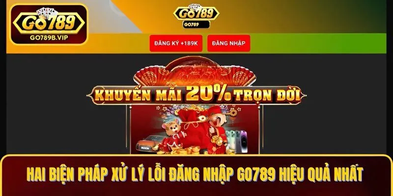 Hai biện pháp xử lý lỗi đăng nhập Go789 hiệu quả nhất