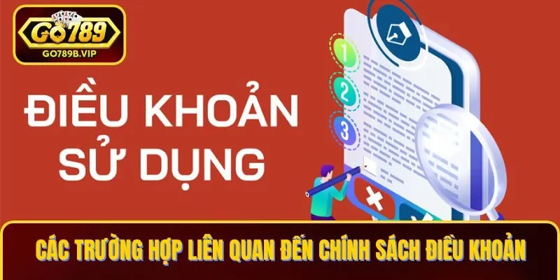 Các trường hợp liên quan đến chính sách điều khoản Các trường hợp liên quan đến chính sách điều khoản