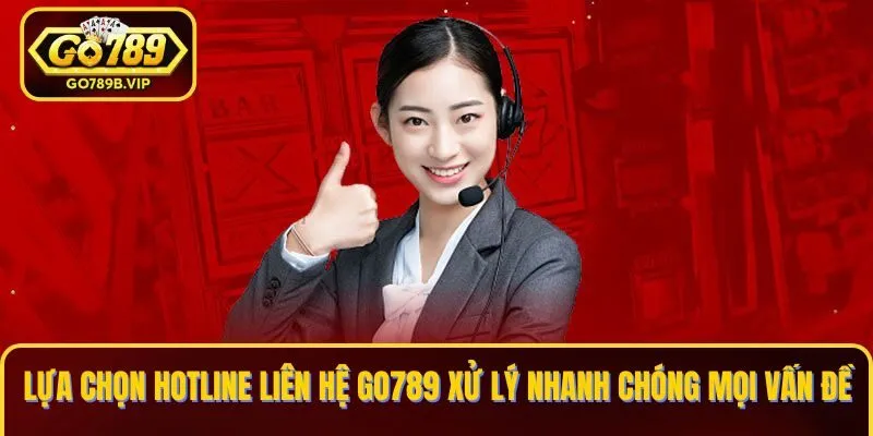 Lựa chọn hotline liên hệ Go789 xử lý nhanh chóng mọi vấn đề