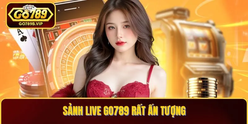 Sảnh Live Go789 rất ấn tượng
