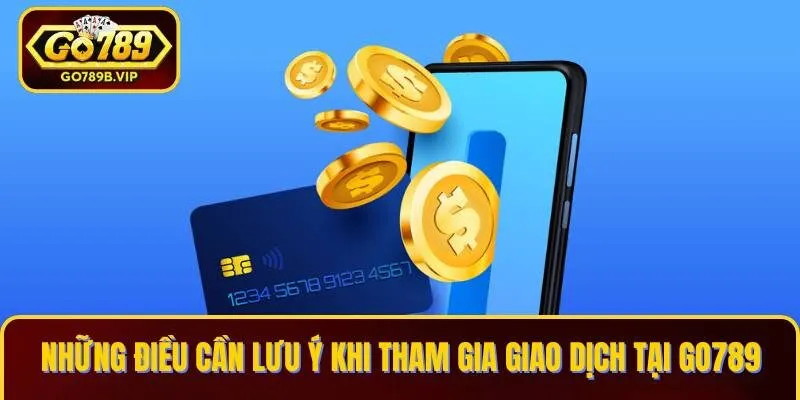 Các điều cần lưu ý khi nạp tiền tại Go789