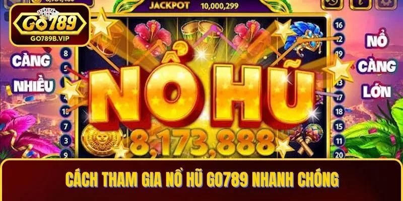 Quay hũ Go789 có cách tham gia dễ dàng với người mới