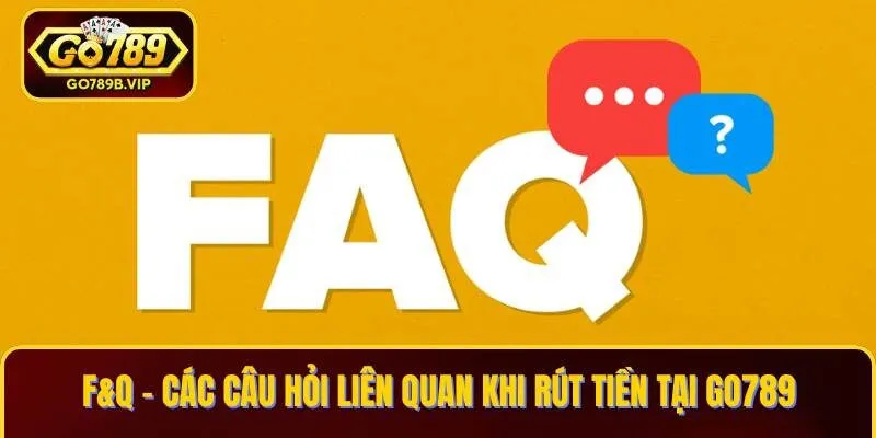 Các câu hỏi khi tham gia rút tiền tại Go789