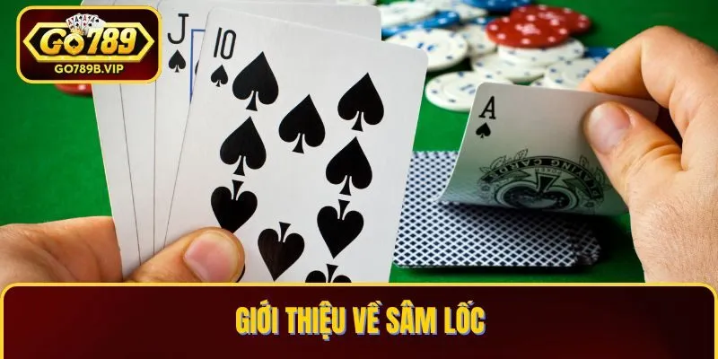 Giới thiệu trò chơi đánh bài Sâm Lốc
