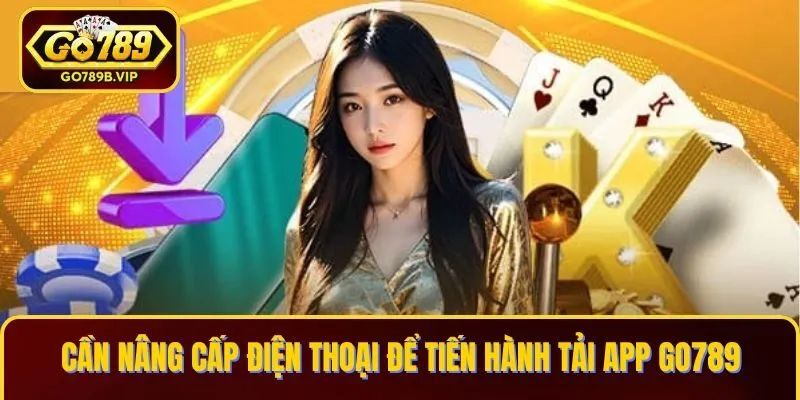 Cần nâng cấp điện thoại để tiến hành tải app Go789