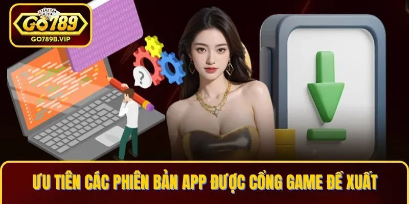 Ưu tiên các phiên bản app được cổng game đề xuất