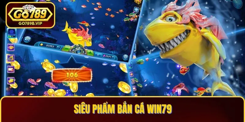 Siêu phẩm bắn cá Win79