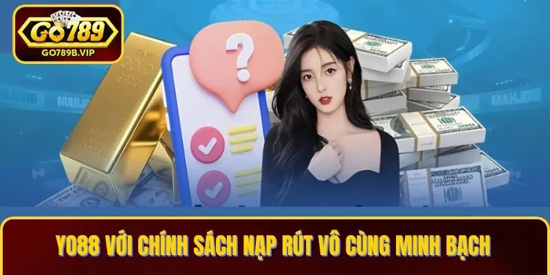 Yo88 với chính sách nạp rút vô cùng minh bạch Yo88 với chính sách nạp rút vô cùng minh bạch