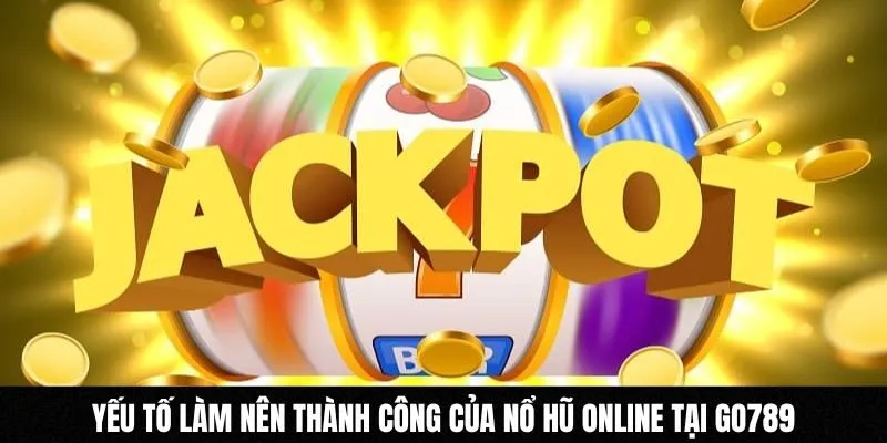 Yếu tố làm nên thành công của nổ hũ online tại Go789